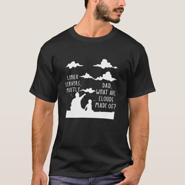Camiseta Dad What Are Clouds Made Of Linux Servers Mostly P (Frente)