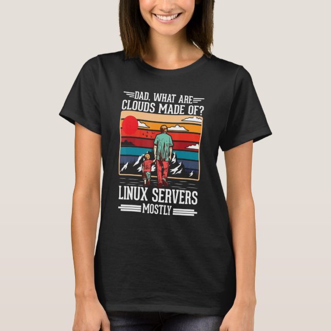 Camiseta Dad What Are Clouds Made Of Linux Servers Mostly P (Frente)