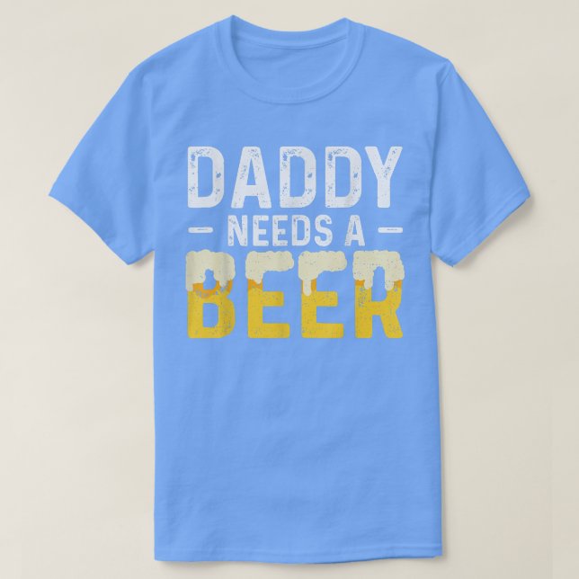 Camiseta Daddy Needs A Beer Father's Day  (Frente do Design)