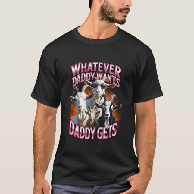 Camiseta Daddy Want Daddy Gets Funny Goat Meme Bootleg Chao (Frente)