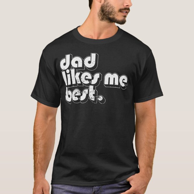 Camiseta Daddy's Favorite Child Dad Likes Me Best Funny (Frente)