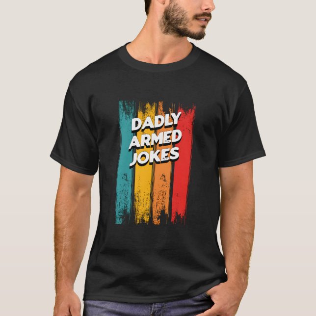 Camiseta Dadly Armed Jokes Dad Chill Daddy Dad Jokes (Frente)