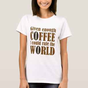 Camiseta Dado O Suficiente Café Eu Poderia Governar O Mundo
