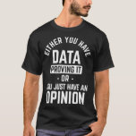 Camiseta Dados Que O Comprovam Ou Opiniam Data Science<br><div class="desc">Dados que o comprovam ou Parecer Data Science Data Scientist _1 .statistics,  matemática,  dados,  geek,  nerd,  ciência,  análise,  cientista de dados,  engraçado,  matemático,  estatístico,  curva,  nerd de dados,  ciência de dados,  dinossauro,  engenheiro,  equação,  gráfico,  aprendizado de máquina,  probabilidade,  programador,  python</div>