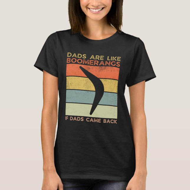 Camiseta Dads Are Like Boomerangs If Dads Came Back Dad Hum (Frente)