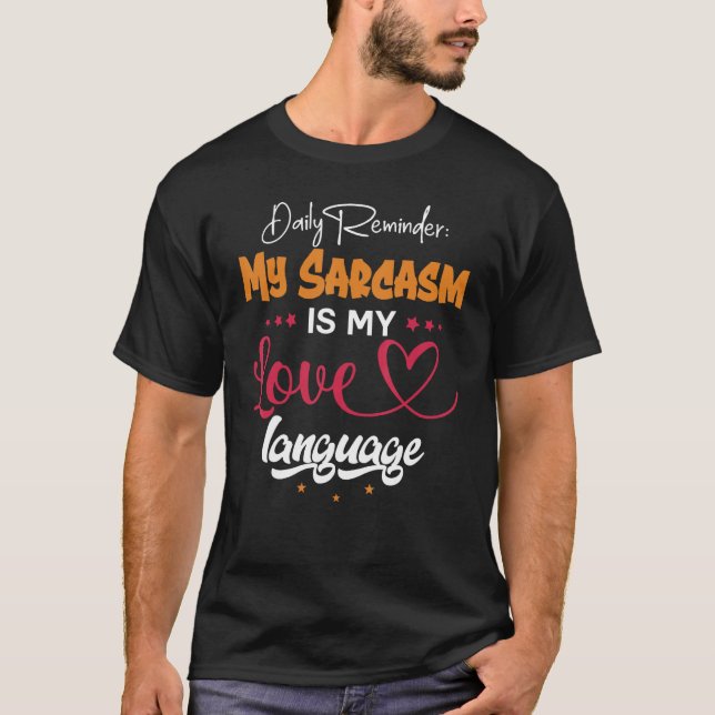 Camiseta Daily Reminder My Sarcasm Is My Love Tongue (Frente)