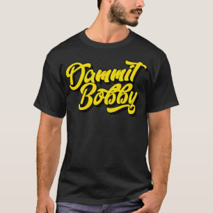 Camiseta Dammit Bobby