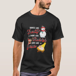 Camiseta Dança Como Um Brilho Sorridente Como Rudolph Amor