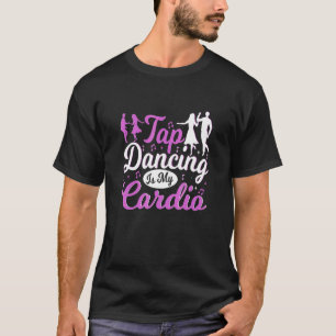 Camiseta Dança De Tap É Meu Dançarino De Tap Cardio