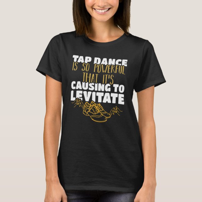 Camiseta Dança de torneira é tão poderosa que está causando (Frente)