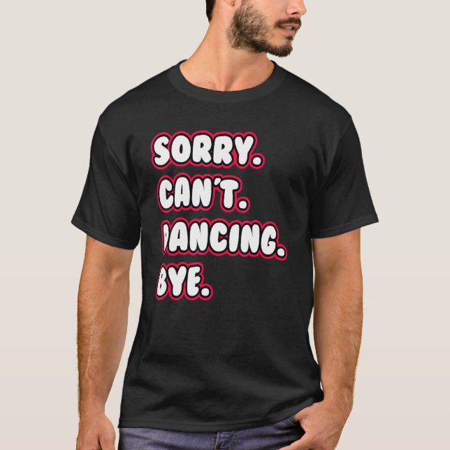 Camiseta Dança Desculpe Não Dançando Tchau Dançando (Frente)