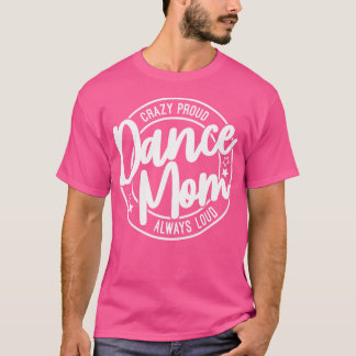 Camiseta Dança Louca e Orgulhosa Mãe sempre Dança Alta Mama