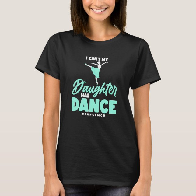 Camiseta Dança Não Posso Minha Filha Tem Dança Ballerina Da (Frente)