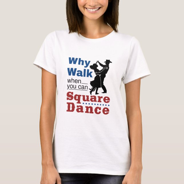 Camiseta Dança Quadrada Por Que Caminhar Quando Você Pode D (Frente)