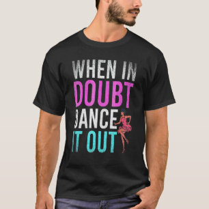 Camiseta Dançando Quando em Dúvida Dance It Out  Professor 