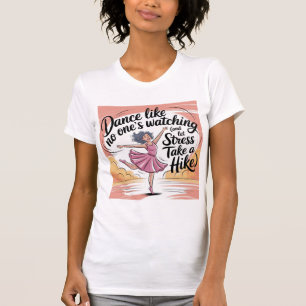 Camiseta Dançar como ninguém está assistindo Alivio de danç