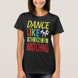Camiseta Dançar como Ninguém está assistindo amor à dança d