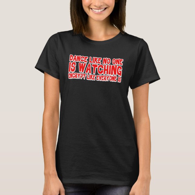 Camiseta Dançar Como Ninguém Está Assistindo Encriptação Co (Frente)