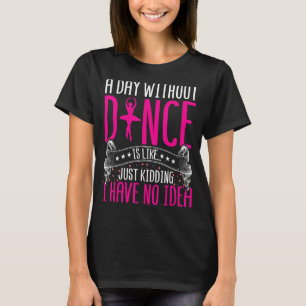 Camiseta Dançar um dia sem dançar é como brincar com D