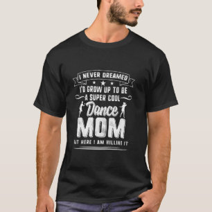 Camiseta Dançarina Mãe Dia de as mães Super Legal Dança Mãe