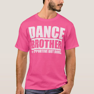 Camiseta Dance Brother Apoiando, Mas Entediado Dance Sis