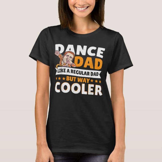 Camiseta Dance Dad Like A Regular Dad But Way Cooler Dancer (Frente)