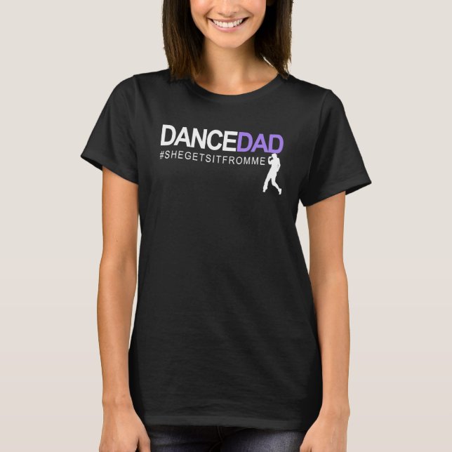 Camiseta Dance Dad She Gets It From Me A Proud Dancing Dadd (Frente)