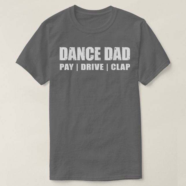 Camiseta DANCE DADDancing Considerando Pay Drive Clap Quot  (Frente do Design)