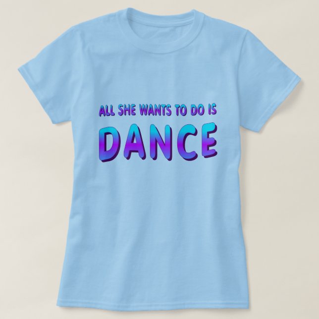 CAMISETA DANCE DIFT, TUDO O QUE ELA QUER FAZER É DANÇA WOME (Frente do Design)