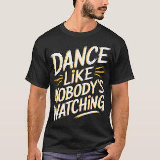Camiseta Dance Like Nobodys Watching
