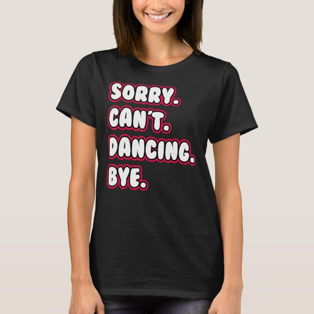 Camiseta Dance  Sorry Can't Dancing Bye Dancing Dancer (Frente)