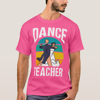 Camiseta Dance Teacher Dancer Teach Class Dancing