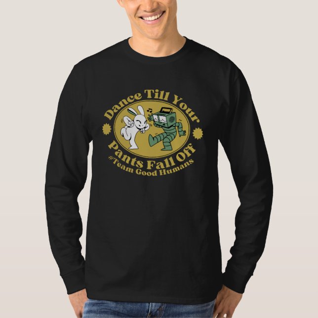 Camiseta Dance Till Your Pants Fall Off Team Good Humans (Frente)