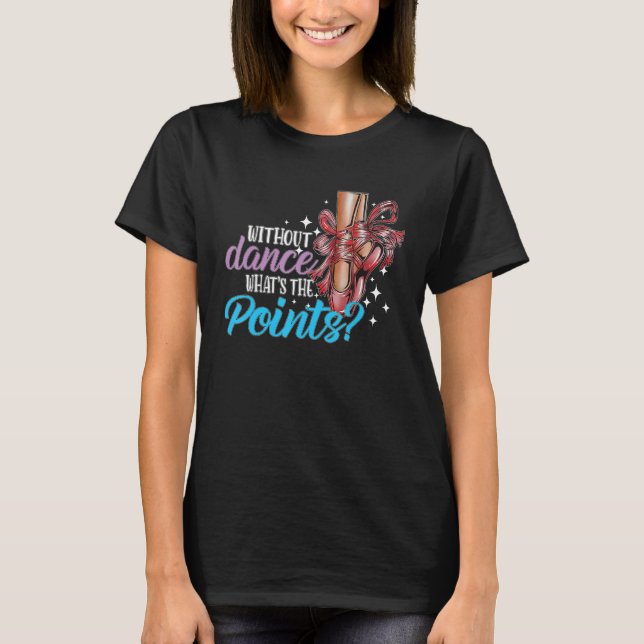 Camiseta Dancing Dance School Ballet Without Dance What s T (Frente)