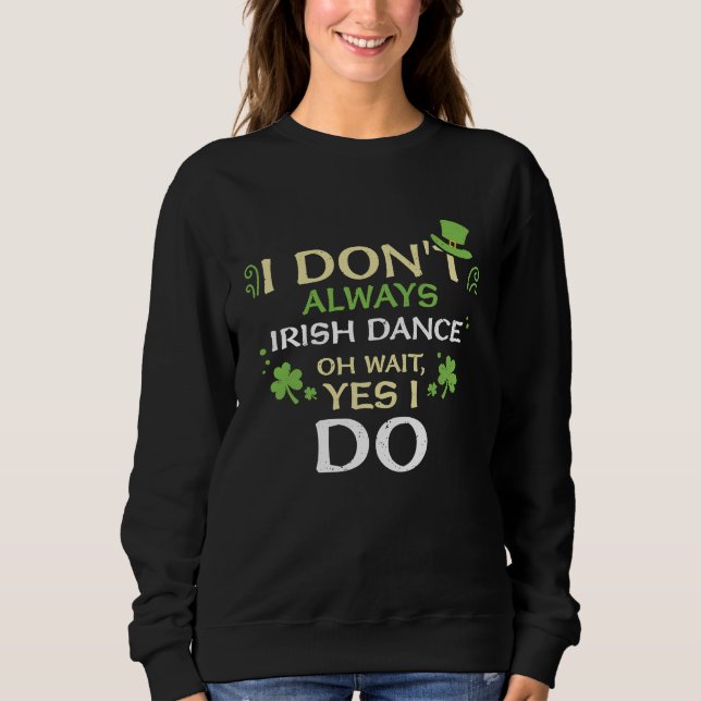 Camiseta Dancing I Don't Always Irish Dance Oh  St Patrick' (Frente)