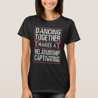 Camiseta Dancing Together Makes A Relationship Captivating
