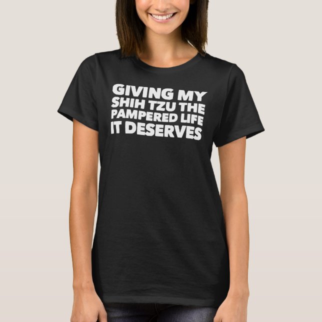 Camiseta Dando Ao Meu Shih Tzu A Vida Pamperada Que Merece (Frente)