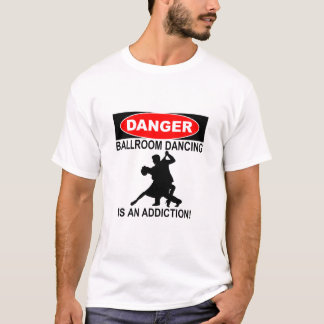 CAMISETA DANGER BALLROOM DANCING IS AN ADDICTION