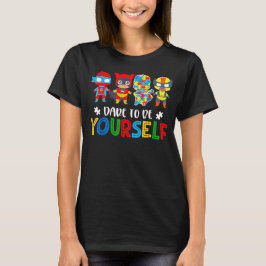Camiseta Dare to Be Yourself Autism Awareness Superheroes