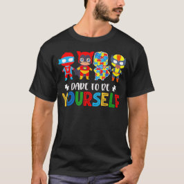 Camiseta Dare to Be Yourself Autism Awareness Superheroes