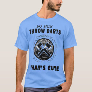 Camiseta Dartboard Ax Dart Então você joga dardos que corta