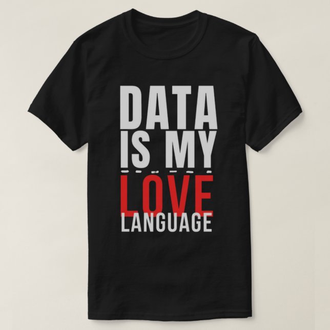 Camiseta Data Is My Love Language - Funny Data Scientist (Frente do Design)