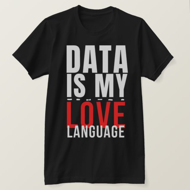 Camiseta Data Is My Love Language - Funny Data Scientist (Frente do Design)