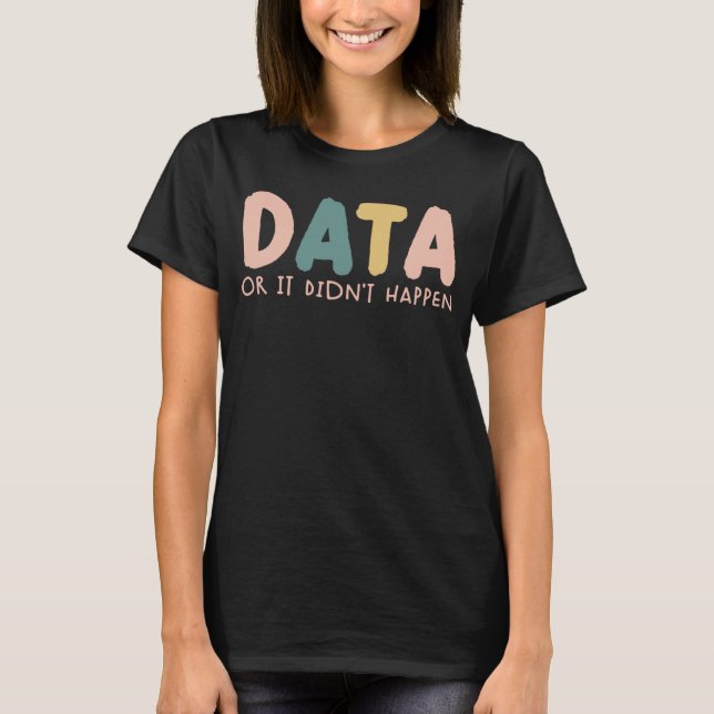 Camiseta Data or It Didn t Happen ABA Therapist SPED Inclus (Frente)