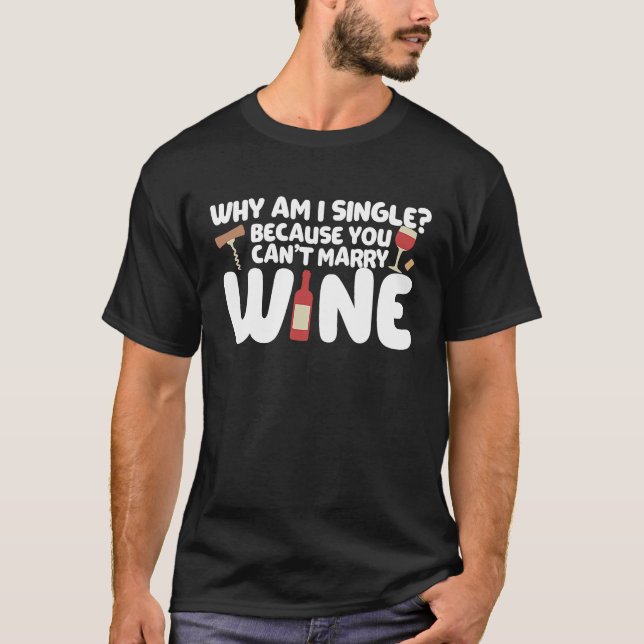 Camiseta Dating Meme Not Married Because I Can't Marry Wine (Frente)