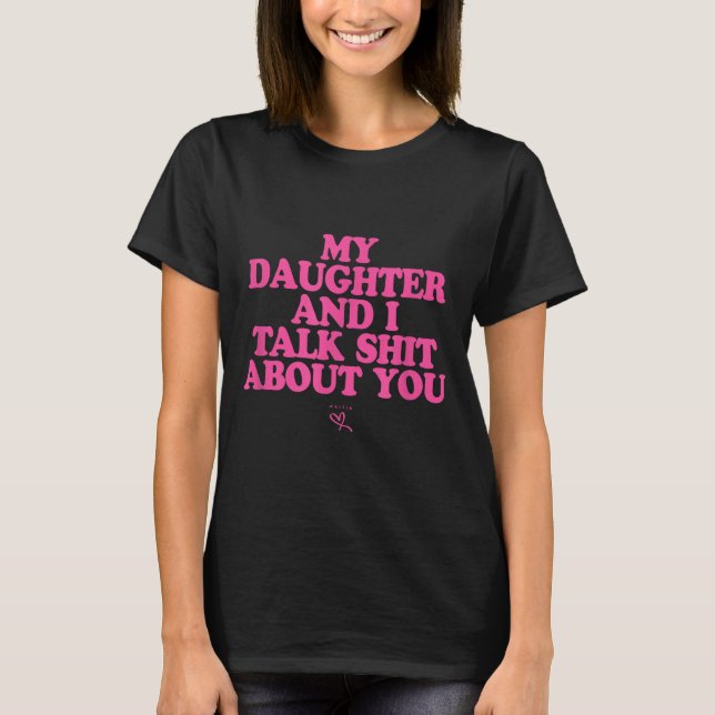 Camiseta Daughter and talk about - funny gift for mom (Frente)