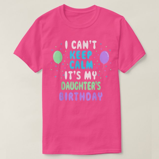Camiseta Daughter's Birthday, I Can't Keep Calm  (Frente do Design)