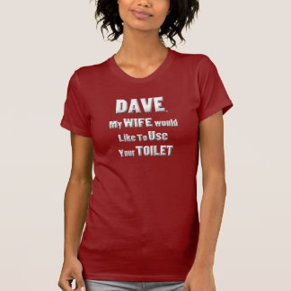 Camiseta Dave, minha esposa gostaria de usar seu toalete