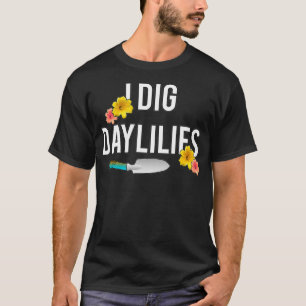 Camiseta Daylily Lovers I Dig Daylily Flower Jardens Home