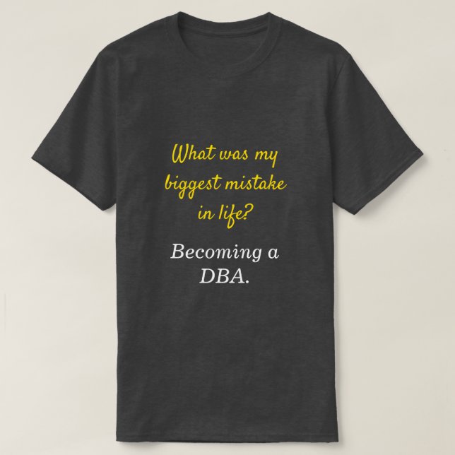 Camiseta DBA bobo "Qual foi o meu maior erro na vida?" (Frente do Design)
